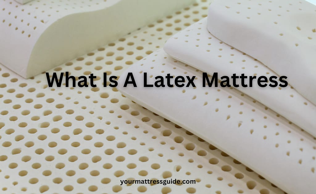 What Is A Latex Mattress