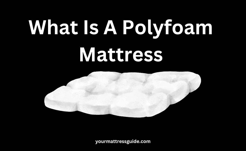 What Is A Polyfoam Mattress