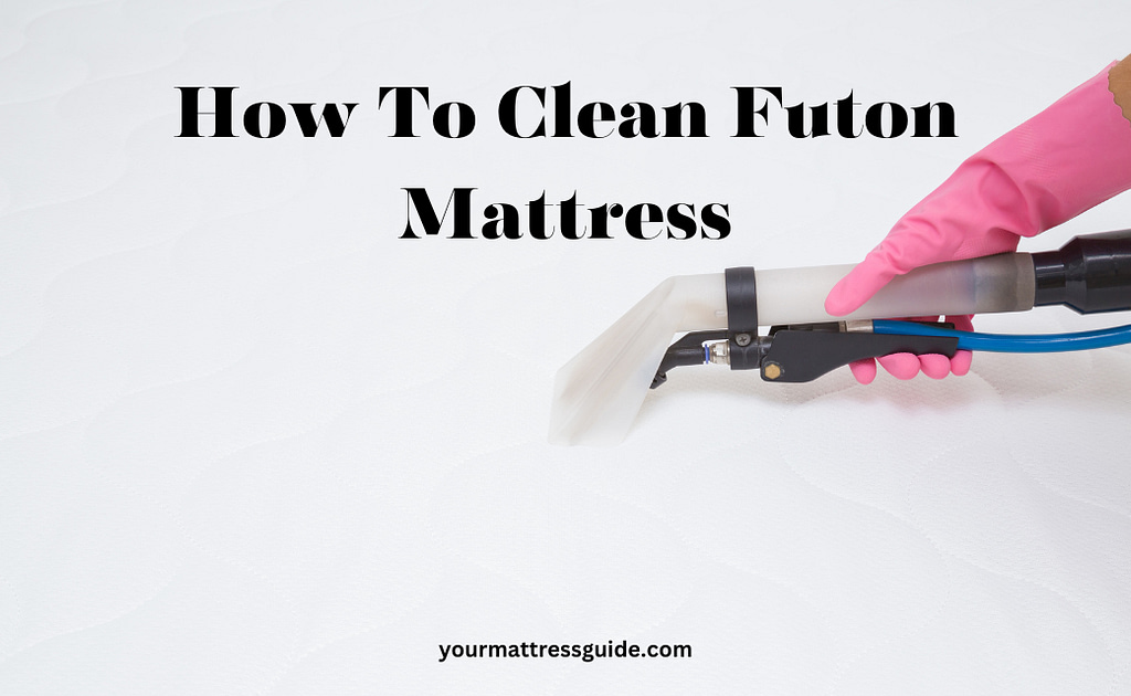 How To Clean A Futon Mattress