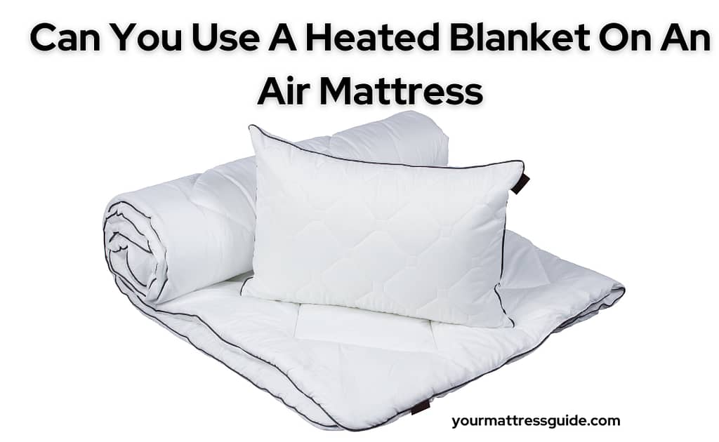 Can You Use A Heated Blanket On Air Mattress