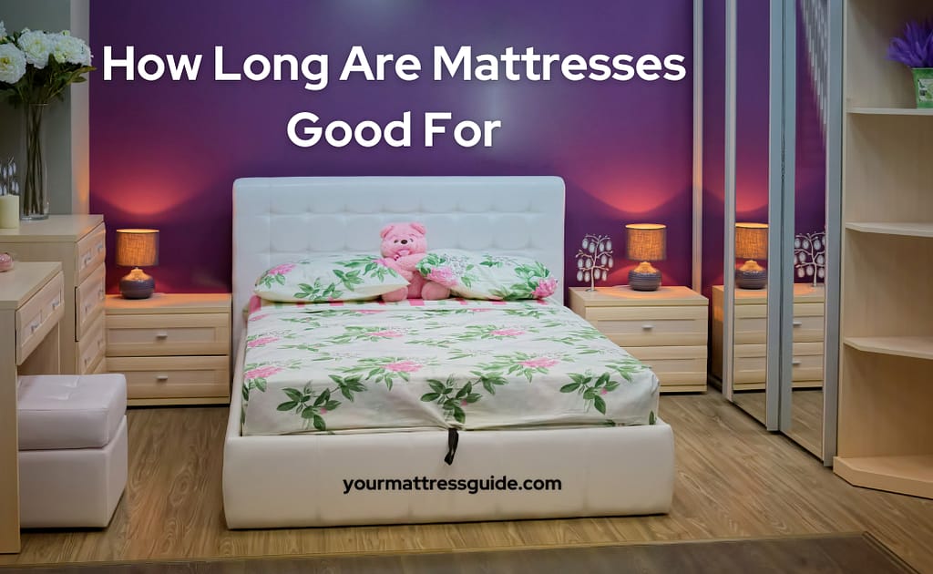 How Long Are Mattresses Good For