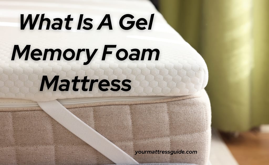 What Is A Gel Memory Foam Mattress Top Guide 2024