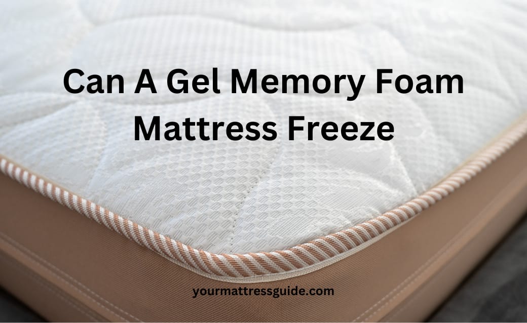 Can A Gel Memory Foam Mattress Freeze