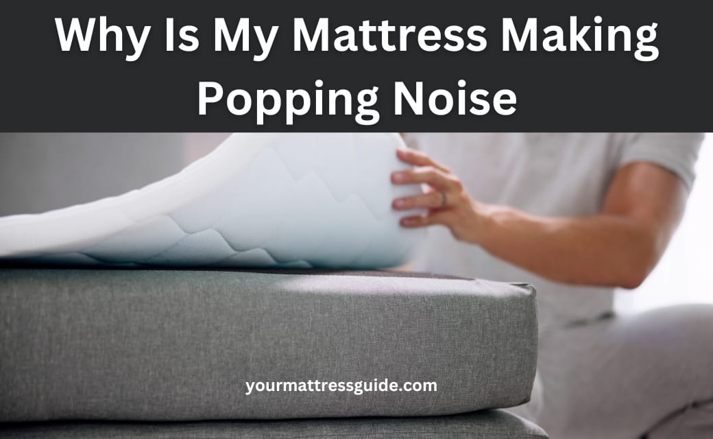 Why My Mattress Making Popping Noise