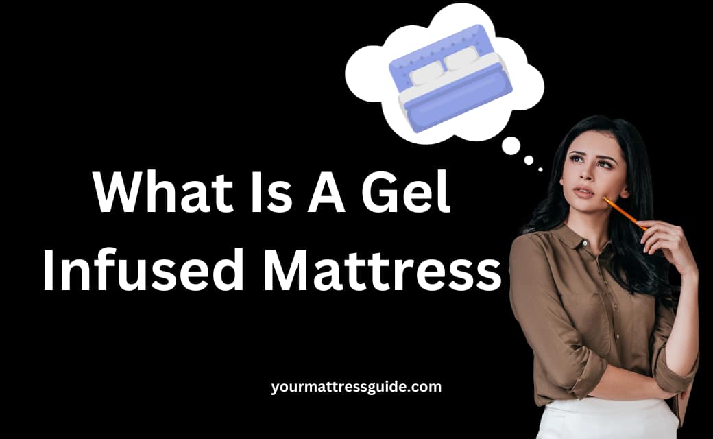 What Is A Gel Infused Mattress Factors & Tips for 2024