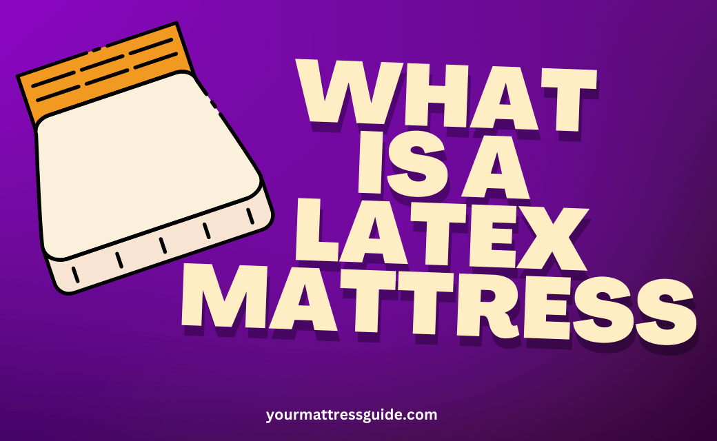 What Is A Latex Mattress | Best Types, & Tips 2024